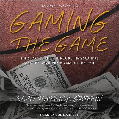 Gaming the Game: The Story Behind the NBA Betting Scandal and the Gambler Who Made It Happen book