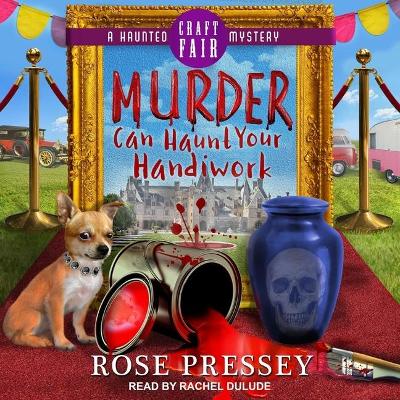 Murder Can Haunt Your Handiwork by Rachel Dulude