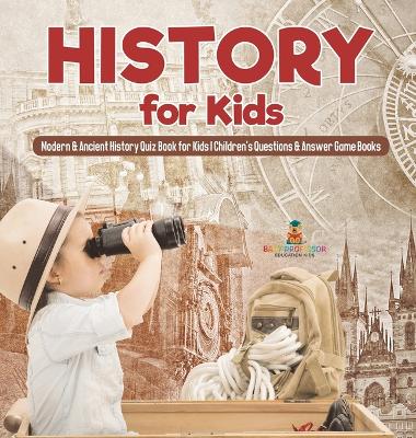 History for Kids Modern & Ancient History Quiz Book for Kids Children's Questions & Answer Game Books by Dot Edu