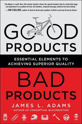 Good Products, Bad Products: Essential Elements to Achieving Superior Quality book