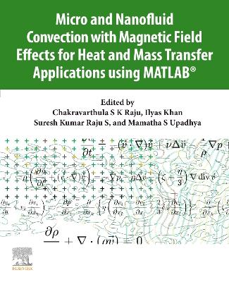 Micro and Nanofluid Convection with Magnetic Field Effects for Heat and Mass Transfer Applications using MATLAB® book