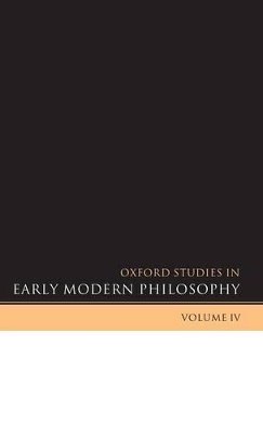 Oxford Studies in Early Modern Philosophy Volume IV book