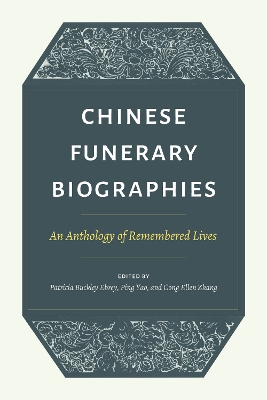 Chinese Funerary Biographies: An Anthology of Remembered Lives by Patricia Buckley Ebrey