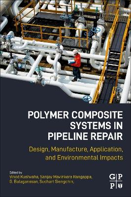 Polymer Composite Systems in Pipeline Repair: Design, Manufacture, Application, and Environmental Impacts book