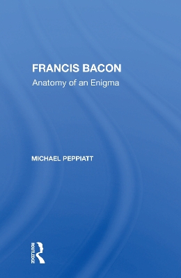 Francis Bacon: Anatomy Of An Enigma book