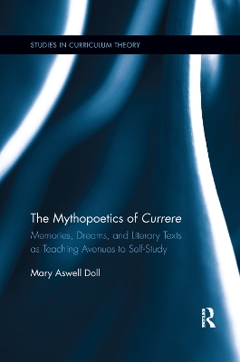 The Mythopoetics of Currere: Memories, Dreams, and Literary Texts as Teaching Avenues to Self-Study book