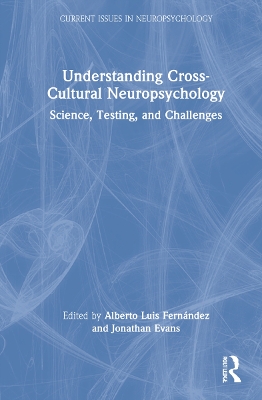 Understanding Cross-Cultural Neuropsychology: Science, Testing, and Challenges by Alberto Luis Fernández