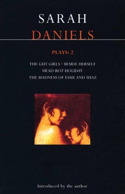 Daniels Plays: 2: Gut Girls; Beside Herself; Head-rot Holiday; Madness of Esme and Shaz book