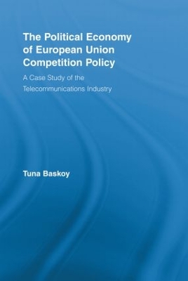 The Political Economy of European Union Competition Policy: A Case Study of the Telecommunications Industry book