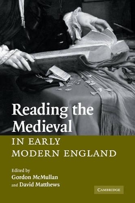 Reading the Medieval in Early Modern England by Gordon McMullan