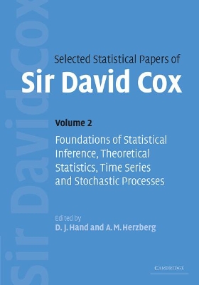 Selected Statistical Papers of Sir David Cox: Volume 2, Foundations of Statistical Inference, Theoretical Statistics, Time Series and Stochastic Processes book