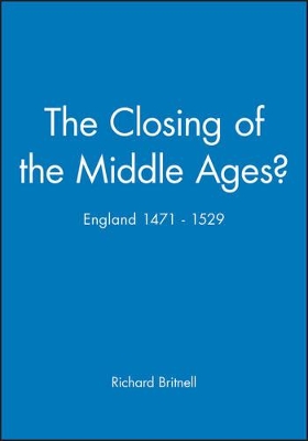 The Closing of the Middle Ages? by Richard Britnell