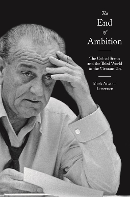 The End of Ambition: The United States and the Third World in the Vietnam Era book