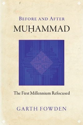 Before and After Muhammad by Garth Fowden