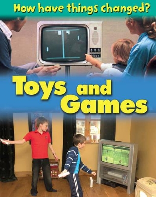 How Have Things Changed: Toys and Games by James Nixon