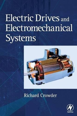 Electric Drives and Electromechanical Systems by Richard Crowder