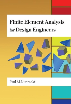 Finite Element Analysis for Design Engineers by Paul M Kurowski