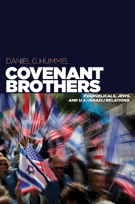 Covenant Brothers: Evangelicals, Jews, and U.S.-Israeli Relations book