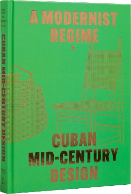 Cuban Mid-Century Design :  A Modernist Regime book