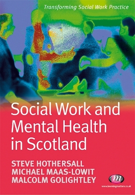 Social Work and Mental Health in Scotland by Steve Hothersall