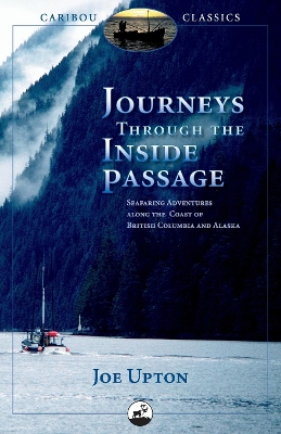Journeys Through the Inside Passage: Seafaring Adventures Along the Coast of British Columbia and Alaska book