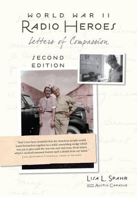 World War II Radio Heroes: Letters of Compassion by Lisa L. Spahr