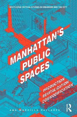 Manhattan's Public Spaces: Production, Revitalization, Commodification book