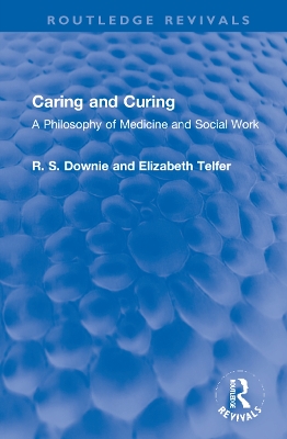 Caring and Curing: A Philosophy of Medicine and Social Work book