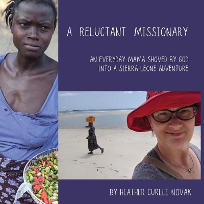 A Reluctant Missionary: An Everyday Mama Shoved by God into a Sierra Leone Adventure book