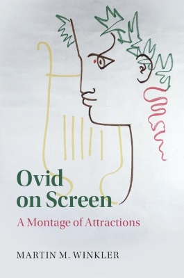 Ovid on Screen: A Montage of Attractions by Martin M. Winkler