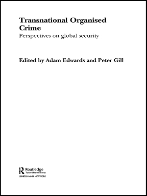 Transnational Organised Crime: Perspectives on Global Security by Adam Edwards