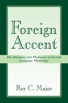Foreign Accent: The Ontogeny and Phylogeny of Second Language Phonology by Roy C. Major