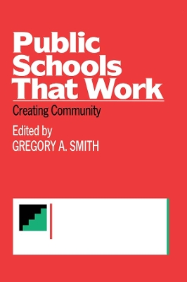 Public Schools That Work: Creating Community by Gregory A Smith