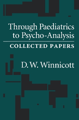 Through Pediatrics to Psycho-analysis by D. W. Winnicott