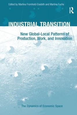 Industrial Transition: New Global-Local Patterns of Production, Work, and Innovation by Martina Fromhold-Eisebith