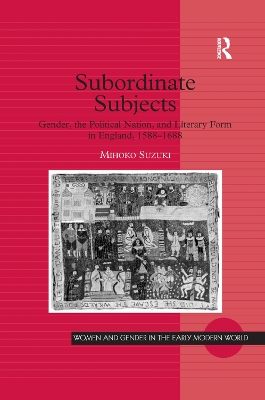 Subordinate Subjects: Gender, the Political Nation, and Literary Form in England, 1588–1688 by Mihoko Suzuki