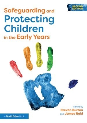 Safeguarding and Protecting Children in the Early Years by Steven Burton