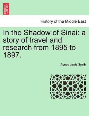 In the Shadow of Sinai: A Story of Travel and Research from 1895 to 1897. book