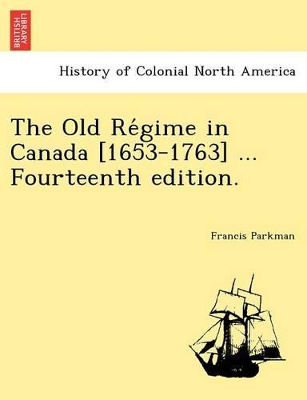 The Old Re Gime in Canada [1653-1763] ... Fourteenth Edition. book