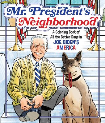 Mr. President's Neighborhood: A Coloring Book of All the Better Days in Joe Biden's America book