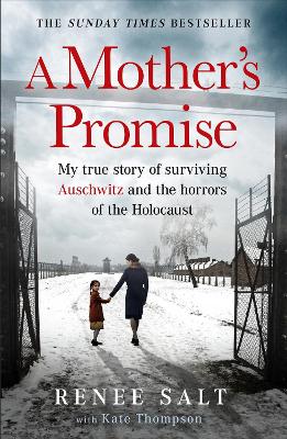 A Mother's Promise: My true story of surviving Auschwitz and the horrors of the Holocaust by Renee Salt