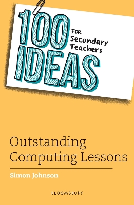 100 Ideas for Secondary Teachers: Outstanding Computing Lessons book