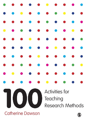 100 Activities for Teaching Research Methods by Catherine Dawson