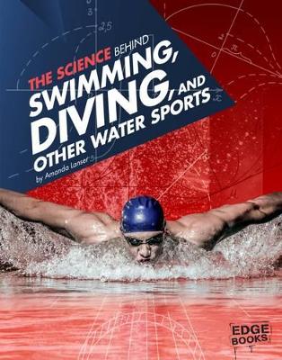 The Science Behind Swimming, Diving and Other Water Sports by Amanda Lanser