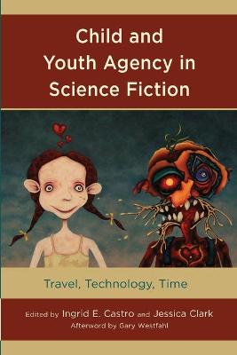 Child and Youth Agency in Science Fiction: Travel, Technology, Time book