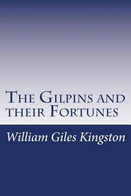 The Gilpins and their Fortunes by William Henry Giles Kingston