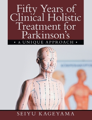 Fifty Years of Clinical Holistic Treatment for Parkinson's: A Unique Approach book