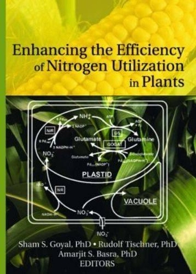 Enhancing the Efficiency of Nitrogen Utilization in Plants by Sham S. Goyal