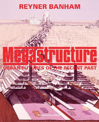 Megastructure: Urban Futures of the Recent Past book