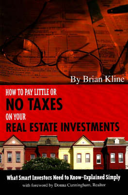 How to Pay Little or No Taxes on Your Real Estate Investments by Brian Kline